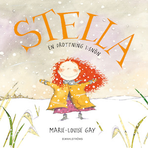 Stella, en drottning i snön / Marie-Louise Gay ; översättning: Manieri Communications