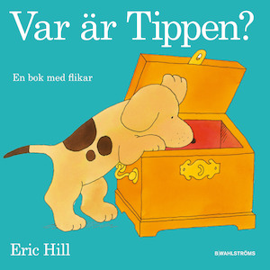 Var är Tippen? : [en bok med flikar] / Eric Hill ; [översättning: B. Wahlströms bokförlag]