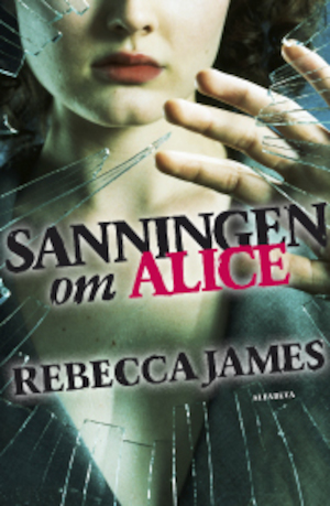 Sanningen om Alice / Rebecca James ; översättning: Eva Johansson