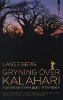 Gryning över Kalahari : hur människan blev människa / Lasse Berg ; [fackgranskning: Lars Werdelin]