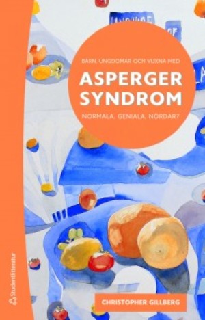 Barn, ungdomar och vuxna med Asperger syndrom : normala, geniala, nördar? / Christopher Gillberg