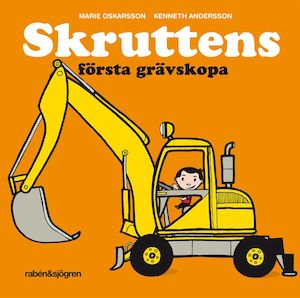 Skruttens första grävskopa / Marie Oskarsson, Kenneth Andersson