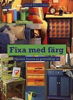 Fixa med färg : [nymålat hemma på gammaldags vis] / Anna & Maria Örnberg ; medarbetare: Annika Berglund ; foto: Tommy Durath