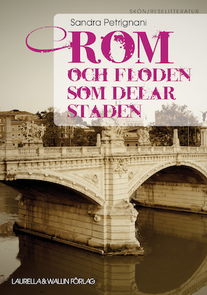 Rom och floden som delar staden / Sandra Petrignani ; översättning: Johanna Hedenberg