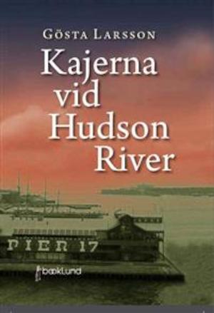 Kajerna vid Hudson River / Gösta Larsson ; översättning: Jan Ristarp