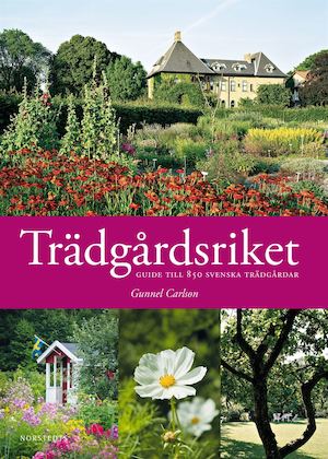 Trädgårdsriket : guide till 850 svenska trädgårdar / Gunnel Carlson (red.) ; [foto: respektive trädgårdsägare ...]