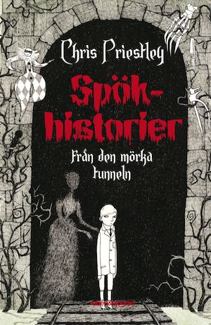 Spökhistorier från den mörka tunneln / Chris Priestley ; översättning: Katarina Falk ; illustrationer: David Roberts