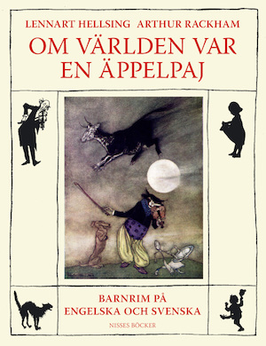 Om världen var en äppelpaj : och andra engelska barnrim på engelska och svenska / tolkade av Lennart Hellsing ; illustrerade av Arthur Rackham ; [i urval av Anne-Marie Karlsson]
