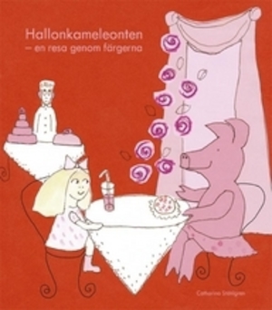 Hallonkameleonten : en resa genom färgerna / [text och bild: Catharina Ståhlgren]