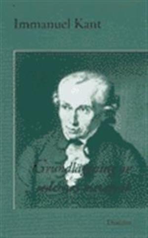 Grundläggning av sedernas metafysik / Immanuel Kant ; översättning från tyska: Joachim Retzlaff