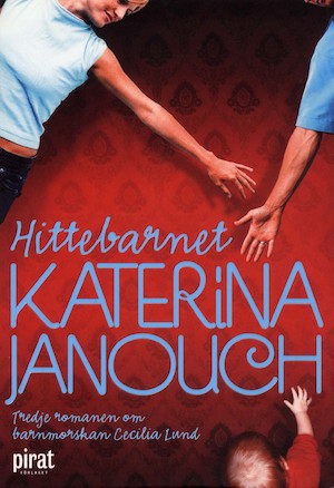 Hittebarnet : roman : [tredje romanen om barnmorskan Cecilia Lund] / Katerina Janouch