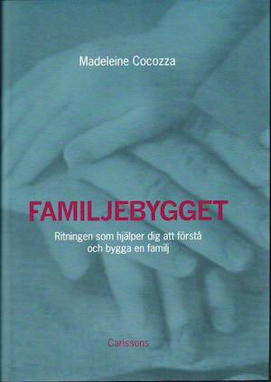Familjebygget : ritningen som hjälper dig att förstå och bygga en familj / Madeleine Cocozza