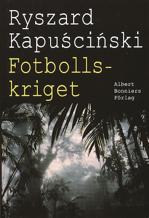 Fotbollskriget / Ryszard Kapuściński ; översättning: Anders Bodegård