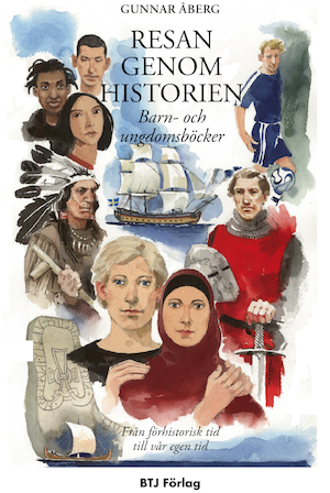 Resan genom historien : från förhistorisk tid till vår egen tid : barn- och ungdomsböcker / urval och kommentarer: Gunnar Åberg