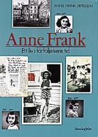 Anne Frank : ett liv i förföljelsens tid / [utgiven av] Anne Frank stiftelsen ; Ruud van der Rol, Rian Verhoeven ; översättning: Sonja Berg Pleijel ; [foto: Allard Bovenberg ...]