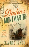 Döden i Montmartre : [tredje Victor Legris mysteriet] / Claude Izner ; översättning av Johanna Hedenberg