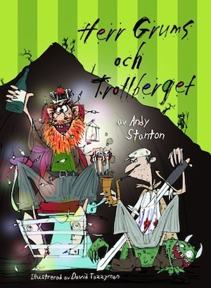 Herr Grums och Trollberget / skriven av Andy Stanton ; illustrerad av David Tazzyman ; översatt av Helena Olsson