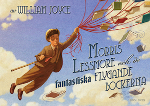 Morris Lessmore och de fantastiska flygande böckerna / av William Joyce ; översättning: Kerstin Aronsson