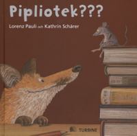 Pipliotek??? / Lorenz Pauli och Kathrin Schärer ; översatt av Hanna Semerson