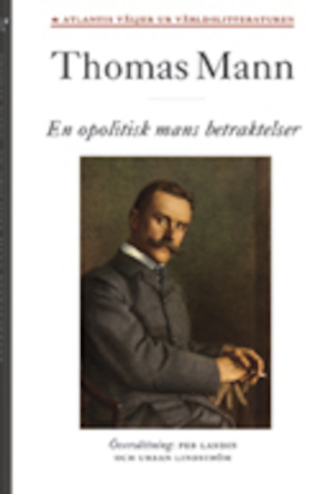 En opolitisk mans betraktelser / Thomas Mann ; översättning av Per Landin & Urban Lindström