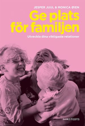 Ge plats för familjen : utveckla dina viktigaste relationer / Jesper Juul & Monica Øien ; [översättning: Thomas Andersson]