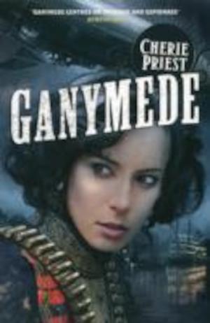 Ganymede : [a novel of the Clockwork century] / Cherie Priest