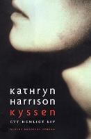 Kyssen : ett hemligt liv / Kathryn Harrison ; översättning av Annika Preis