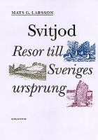 Svitjod : resor till Sveriges ursprung / Mats G. Larsson ; illustrationer av Hans Ekerow