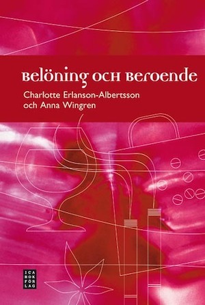 Belöning och beroende / Charlotte Erlanson-Albertsson, Anna Wingren