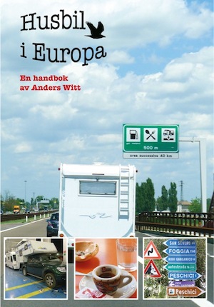 Husbil i Europa : [handbok och inspiration] : [nya texter, bilder och avsnitt med husbilsfakta från 21 länder] : en bok / av Anders Witt