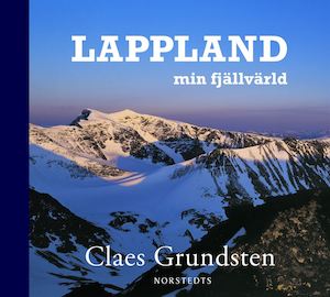 Lappland : min fjällvärld / Claes Grundsten