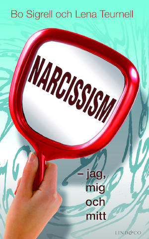 Narcissism - jag, mig och mitt / Bo Sigrell och Lena Teurnell