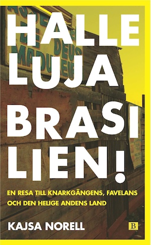 Halleluja, Brasilien! : [en resa till knarkgängens, favelans och den helige Andens land] / Kajsa Norell ; [foto: Kajsa Norell ...]
