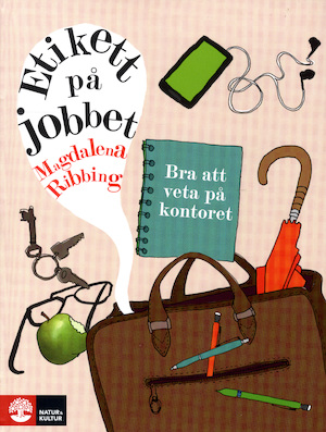 Etikett på jobbet : bra att veta på kontoret / Magdalena Ribbing ; [illustrationer: Bengt Serenander]