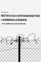 Möten och erfarenheter i kriminalvården : om gråtjuvar och byråkrati / Jan Gustavsson