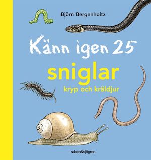 Känn igen 25 sniglar, kryp och kräldjur / Björn Bergenholtz