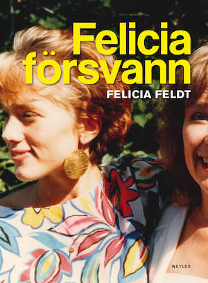 Felicia försvann / Felicia Feldt