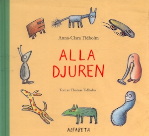 Alla djuren / Anna-Clara Tidholm ; text av Thomas Tidholm