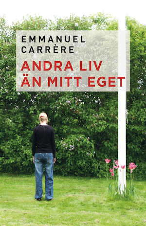 Andra liv än mitt eget / Emmanuel Carrère ; översättning: Kristoffer Leandoer