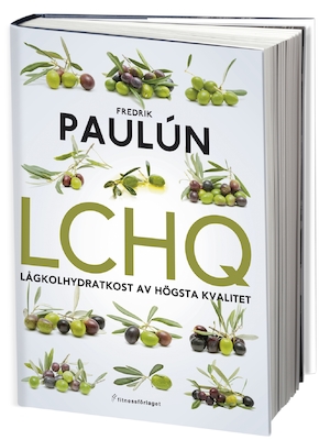 LCHQ : lågkolhydratkost av högsta kvalitet / Fredrik Paulún ; [fotograf: Frida Wismar] ; [recept: Karoliina Paulún, Fredrik Paulún]