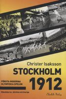 Stockholm 1912 : första moderna olympiska spelen : människorna, idrotten och Sverige / Christer Isaksson