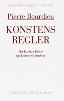Konstens regler : det litterära fältets uppkomst och struktur / Pierre Bourdieu ; översättning av Johan Stierna