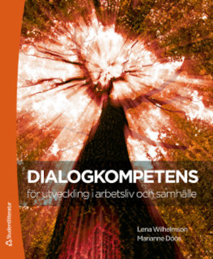 Dialogkompetens för utveckling i arbetsliv och samhälle / Lena Wilhelmson, Marianne Döös