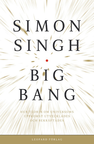 Big bang : allt du behöver veta om universums uppkomst - och lite till / Simon Singh ; översättning: Margareta Brogren