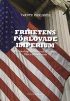 Frihetens förlovade imperium : om ideologi, identitet och intressen i USA:s utrikespolitik / Svante Karlsson