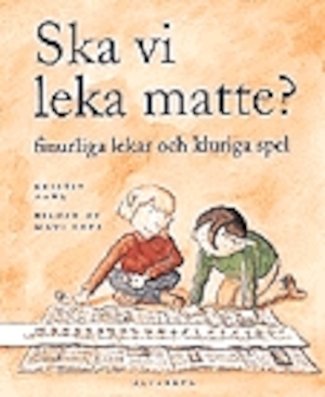Ska vi leka matte? : finurliga lekar och kluriga spel / Kristin Dahl ; bilder av Mati Lepp
