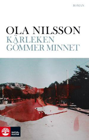 Kärleken gömmer minnet : roman / Ola Nilsson