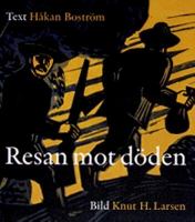 Resan mot döden / text: Håkan Boström ; bild: Knut H. Larsen