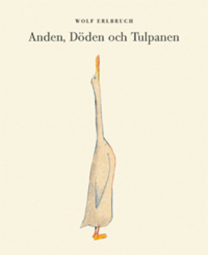 Anden, döden och tulpanen / Wolf Erlbruch ; översättning: Lennart Lindskog.