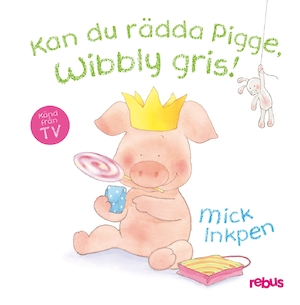 Kan du rädda Pigge, Wibbly gris? / Mick Inkpen ; [svensk översättning: Marit Messing]